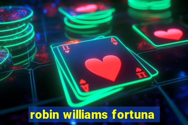 robin williams fortuna